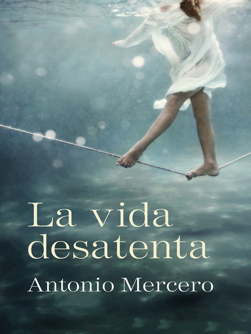 Title details for La vida desatenta by Antonio Mercero - Available